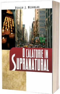 O calatorie in supranatural - Roger Morneau (Editia a 6-a)