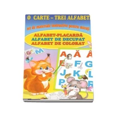 O carte - Trei alfabete. Set de materiale instructive pentru micuti. Alfabet-Placarda. Alfabet de decupat. Alfabet de colorat