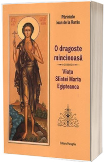 O dragoste mincinoasa. Viata Sfintei Maria Egipteanca