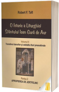 O istorie a Liturghiei Sfantului Ioan Gura de Aur. Vol. II. Partea a 2-a: Apropierea de jertfelnic