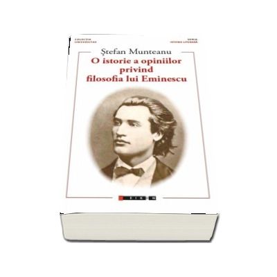 O istorie a opiniilor privind filosofia lui Eminescu - Stefan Munteanu