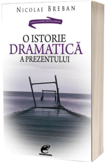 O istorie dramatica a prezentului