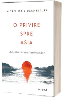 O privire spre Asia. Amintirile unui ambasador