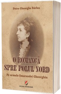 O romanca spre Polul Nord. Pe urmele Smarandei Gheorghiu