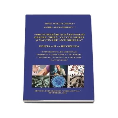 O suta de intrebari si raspunsuri despre gripa, vaccin gripal si vaccinare antrigripala. Editia a II-a revizuita