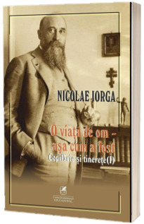 O viata de om, asa cum a fost. Copilarie si tinerete