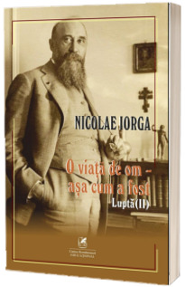 O viata de om, asa cum a fost. Lupta