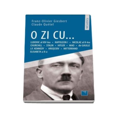O ZI CU... Ludovic al XIV-lea, Napoleon I, Nicolae al II-lea, Churchill, Stalin, Hitler, Mao, de Gaulle,J.F. Kennedy, Hrusciov, Mitterand, Elisabeta a II-a