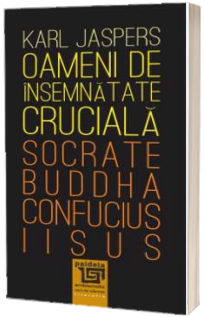 Oameni de insemnatate cruciala: Socrate-Buddha-Confucius-Iisus