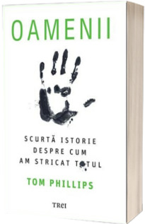 Oamenii. Scurta istorie despre cum am stricat totul