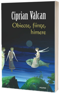 Obiecte, fiinte, himere