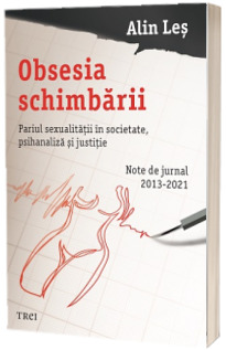 Obsesia schimbarii. Pariul sexualitatii in societate, psihanaliza si justitie