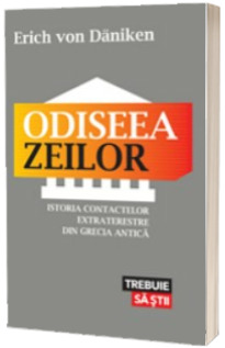 Odiseea zeilor. Istoria contactelor extraterestre din Grecia Antica