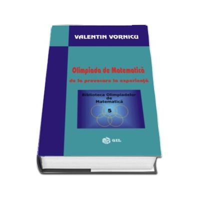 Olimpiade de matematica de la provocare la experienta - format hardcover