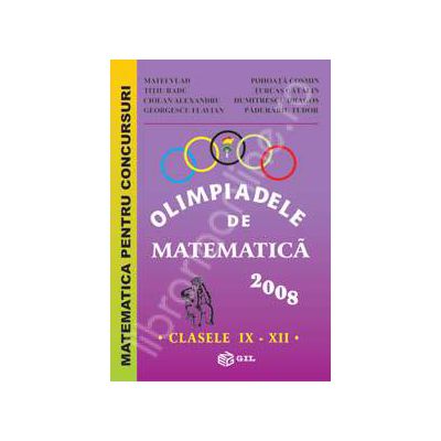 Olimpiadele de Matematica clasele IX-XII 2008. Matematica pentru concursuri