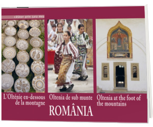 Oltenia de sub munte. Text in limba Romana-Engleza-Franceza