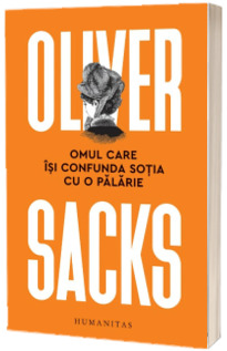 Omul care isi confunda sotia cu o palarie - Oliver Sacks