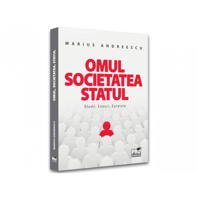 Omul, societatea, statul. Studii, eseuri, epistole