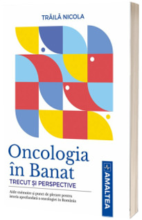 Oncologia in Banat. Trecut si perspective