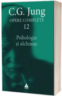 Opere Complete. Psihologie si alchimie - Volumul 12