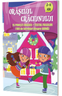 Oraselul Craciunului cu 15 povesti magice si testul fulgilor