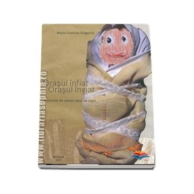 Orasul infiat, orasul inviat. Un portret de cetate vazut de copii