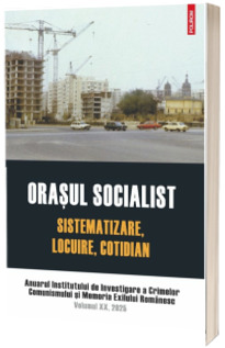 Orasul socialist. Sistematizare, locuire, cotidian
