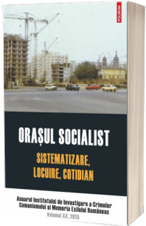 Orasul socialist. Sistematizare, locuire, cotidian