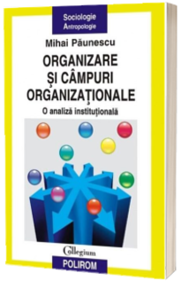 Organizare si cimpuri organizationale. O analiza institutionala