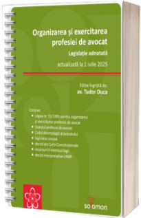 Organizarea si exercitarea profesiei de avocat. Legislatie adnotata actualizata la 1 iulie 2025