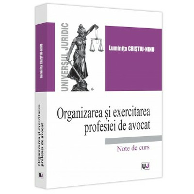 Organizarea si exercitarea profesiei de avocat. Note de curs