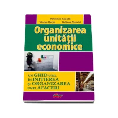 Organizarea unitatii economice (Un ghid util in initierea si organizarea unei afaceri)