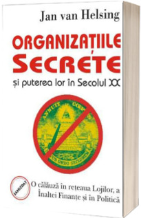 Organizatiile secrete si puterea lor in secolul XX - Jan van Helsing