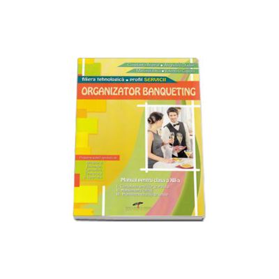 Organizator banqueting. Manual manual pentru, clasa a XII-a - Filiera tehnologica, profil SERVICII