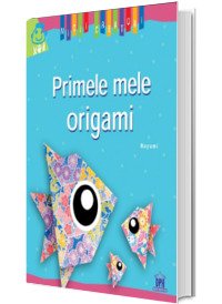 Origami. Primele mele creatii (Micii creatori)