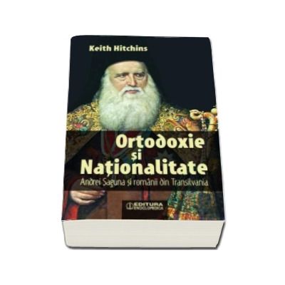 Ortodoxie si nationalitate - Andrei Saguna si romanii din Transilvania