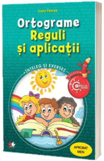 Ortograme. Reguli si aplicatii. Caiet de lucru pentru clasele III-IV
