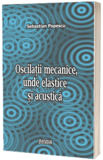 Oscilatii mecanice unde elastice si acustic. Culegere de probleme
