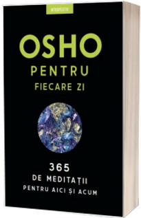 Osho pentru fiecare zi. 365 de meditatii pentru aici si acum