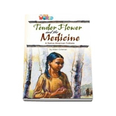 Our World Readers. Tender Flower and the Medicine. British English