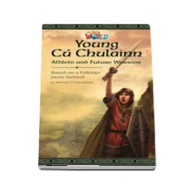 Our World Readers. Young Cu Chulainn, Athlete and Future Warrior. British English