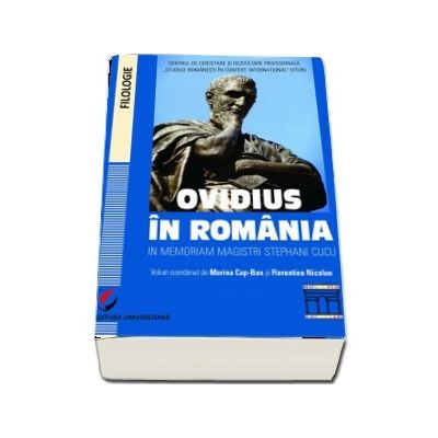 Ovidius in Romania in memoriam magistri Stephani Cucu - Volumul coordonat de Marina Cap-Bun