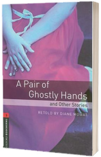 Oxford Bookworms Library. Level 3. A Pair of Ghostly Hands and Other Stories