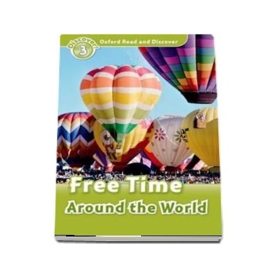 Oxford Read and Discover, Level 3. Free Time Around the World
