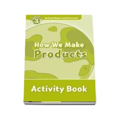 Oxford Read and Discover: Level 3: How We Make Products Activity Book