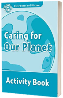 Oxford Read and Discover Level 6. Caring For Our Planet Activity Book