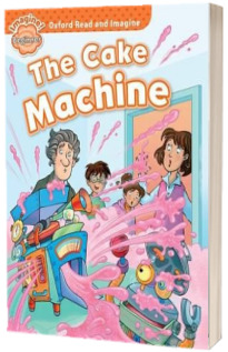 Oxford Read and Imagine. Beginner. The Cake Machine