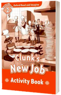 Oxford Read and Imagine: Level 2:: Clunks New Job activity book