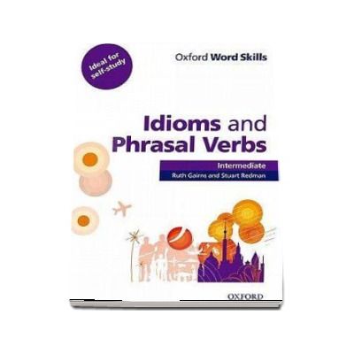 Oxford Word Skills. Intermediate. Idioms and Phrasal Verbs - Student Book with Key