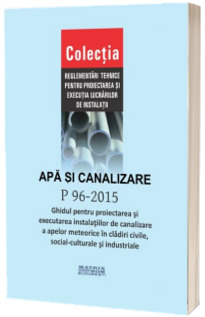 P 96-2015: Ghid proiectare si executare instalatii canalizare ape meteorice in cladiri civile, social-culturale, industriale